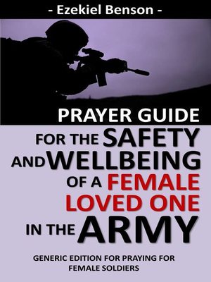 cover image of Prayer Guide For the Safety and Wellbeing of a Female Loved One In the Army--Generic Edition For Praying For Female Soldiers